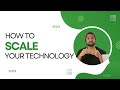 How to scale your technology