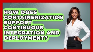 How Does Containerization Support Continuous Integration and Deployment? - Server Logic Simplified