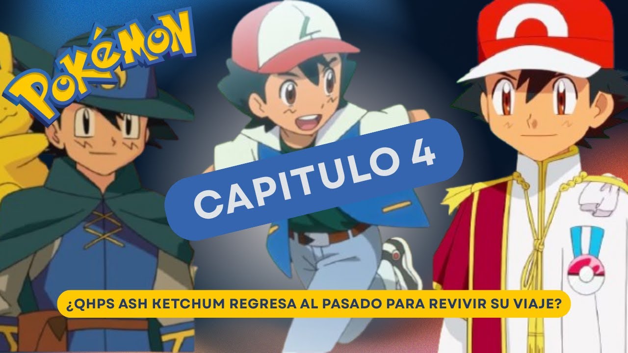 ¿QHPS Ash Ketchum regresa al pasado para revivir su viaje? \\ Capitulo 4