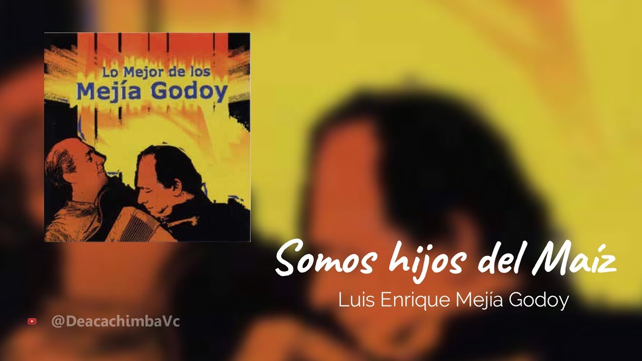 Somos hijos del Maíz - Luis Enrique Mejía Godoy LETRA