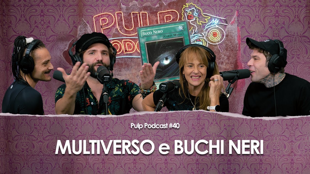 Multiverso e Buchi Neri con BarbascuraX e Paola Catapano | Pulp Podcast #40