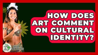 How Does Art Comment On Cultural Ideny? - History Of Latin Cultures