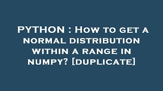 PYTHON : How to get a normal distribution within a range in numpy