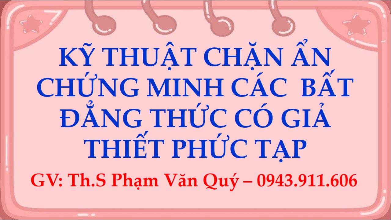 Kỹ thuật chặn ẩn chứng minh các bất đẳng thức có giả thiết phức tạp