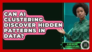 Can AI Clustering Discover Hidden Patterns In Data? - AI and Machine Learning Explained