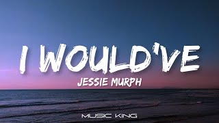 Jessie Murph - I Would’ve (Lyric Video) [Music King]