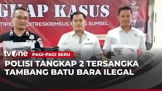 Polda Sumsel Ungkap Tambang Ilegal Batu Bara | Pagi-Pagi Seru tvOne