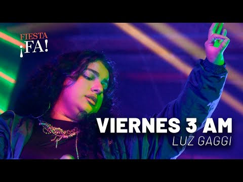 Viernes 3 AM – Luz Gaggi | FIESTA ¡FA! con Mex Urtizberea