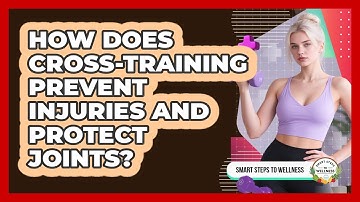 How Does Cross-training Prevent Injuries And Protect Joints? - Smart Steps to Wellness
