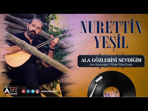 Nurettin Yeşil - Ala Gözlerini Sevdiğim Dilber