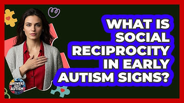 What Is Social Reciprocity In Early Autism Signs? - Answers About Autism