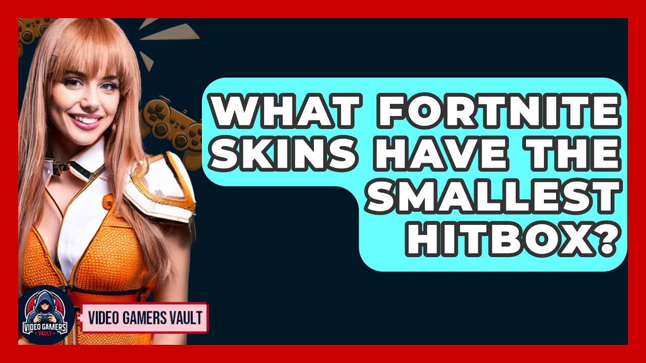 What Fortnite Skins Have The Smallest Hitbox? - Video Gamers Vault