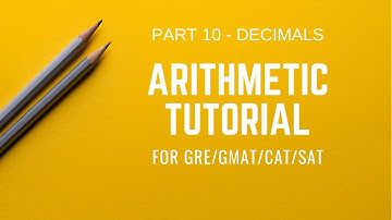 GRE Math Review | Arithmetic tutorial part 10 | Decimals | GRE/GMAT/CAT/SAT