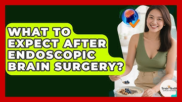 What To Expect After Endoscopic Brain Surgery? - Brain Health Support Network