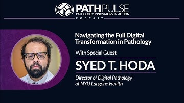 Navigating the Full Digital Transformation in Pathology - with Syed Hoda