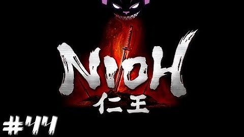 Nioh Playthrough - Part 44 -  OMG SUPER REAL RAGE EXCLAMATION MARKS!!!