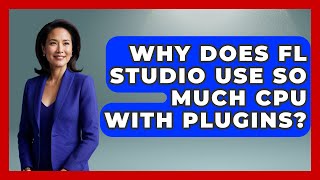 Why Does FL Studio Use So Much CPU With Plugins? - Music Producer Mastery