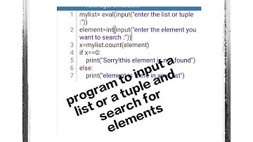 #coding #practical class11th#programming to input list/tuple and search for the elements in the list