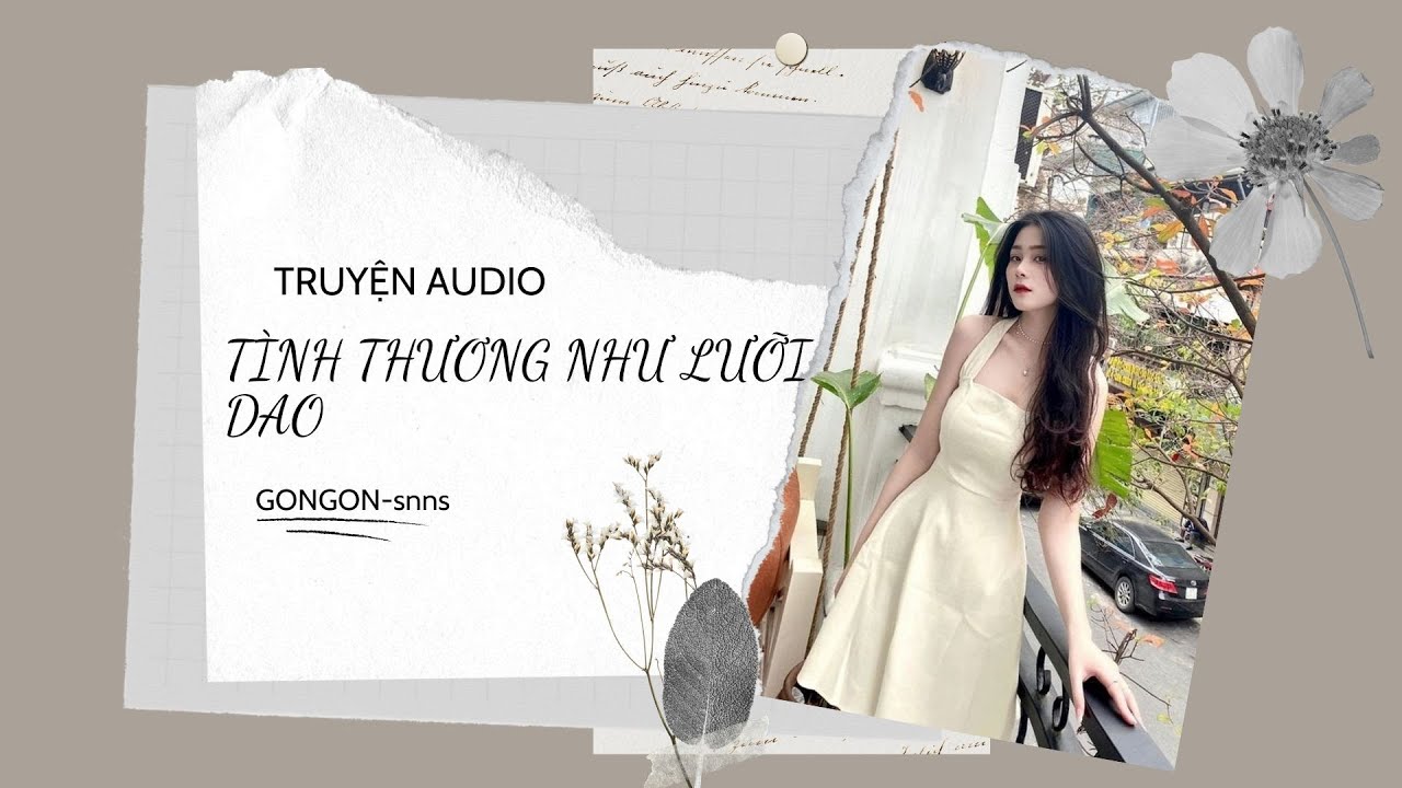 [TRUYỆN AUDIO] || TÌNH THƯƠNG NHƯ LƯỠI DAO || GONGON