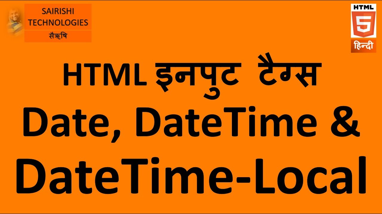 PART 26 HTML Input Element Date, DateTime and DateTime-Local | 5th part ...