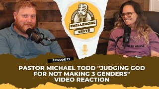 EP 23 Video reaction to Pastor Michael Todd "Judging god for not making 3 genders"