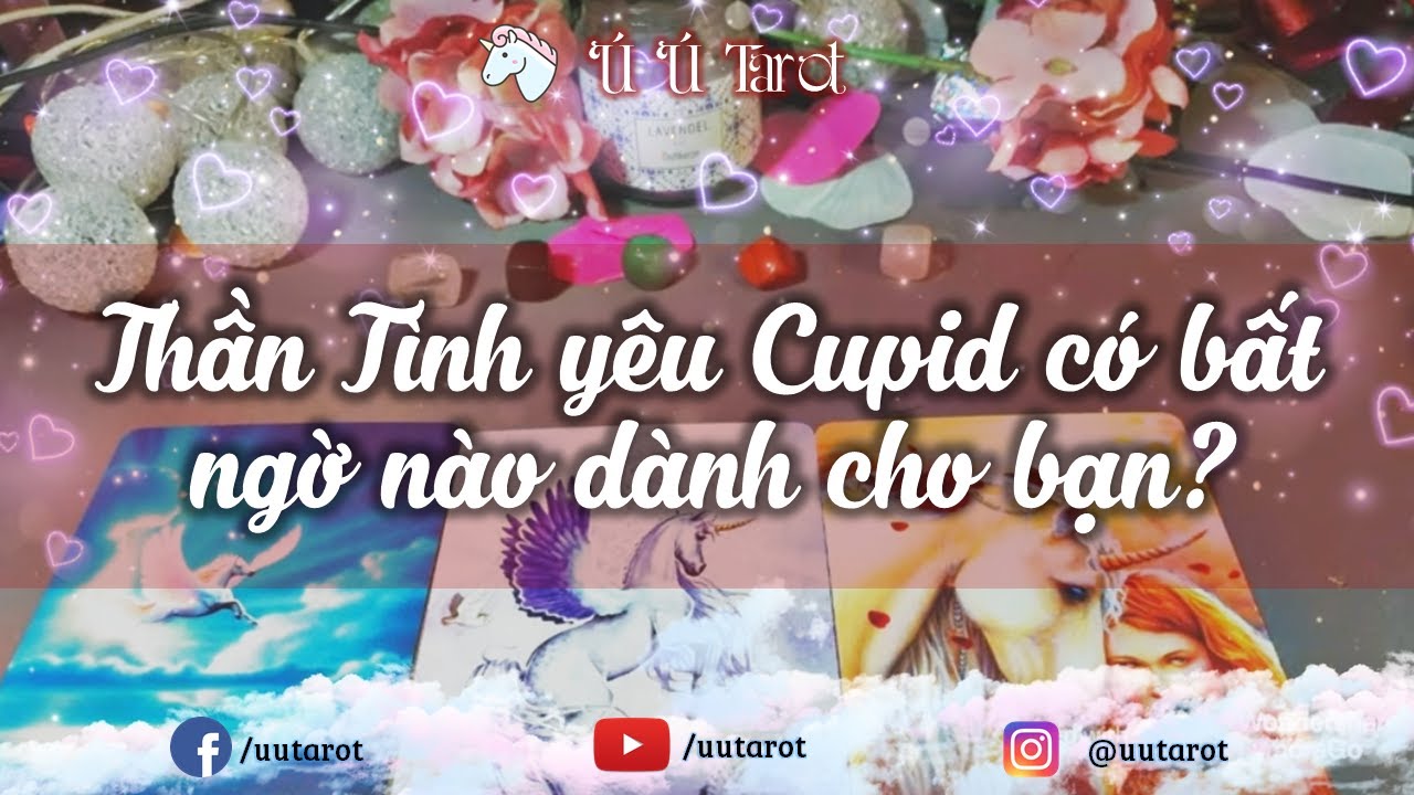 🍓💕🌹 Chọn 1 tụ bài Tình yêu - Thần Tình yêu Cupid có bất ngờ nào dành cho bạn? Ú Ú Tarot