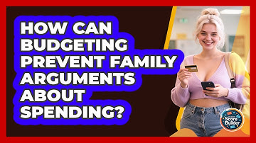 How Can Budgeting Prevent Family Arguments About Spending? - Student Score Builder