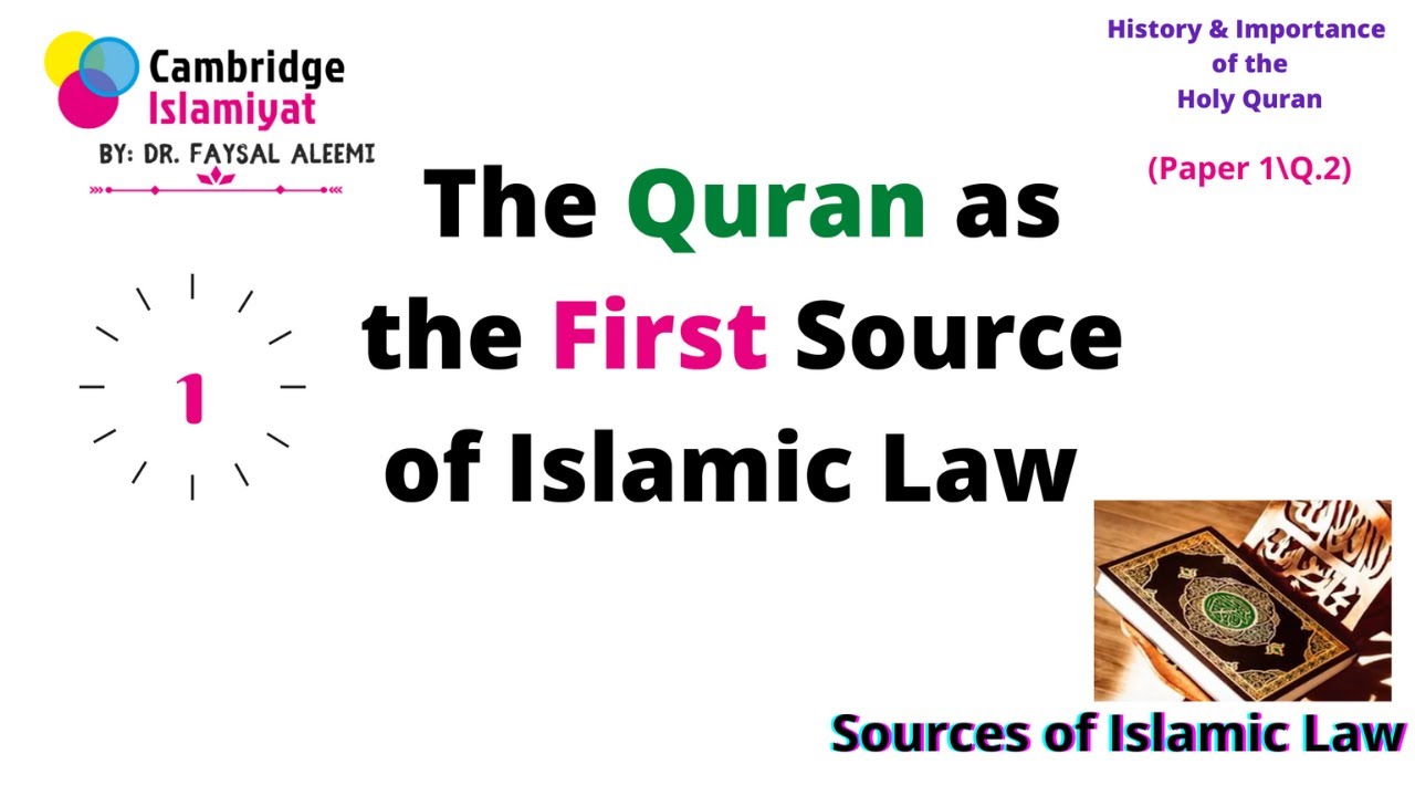 The Quran as the First Source of Islamic Law / History & Importance of the Quran