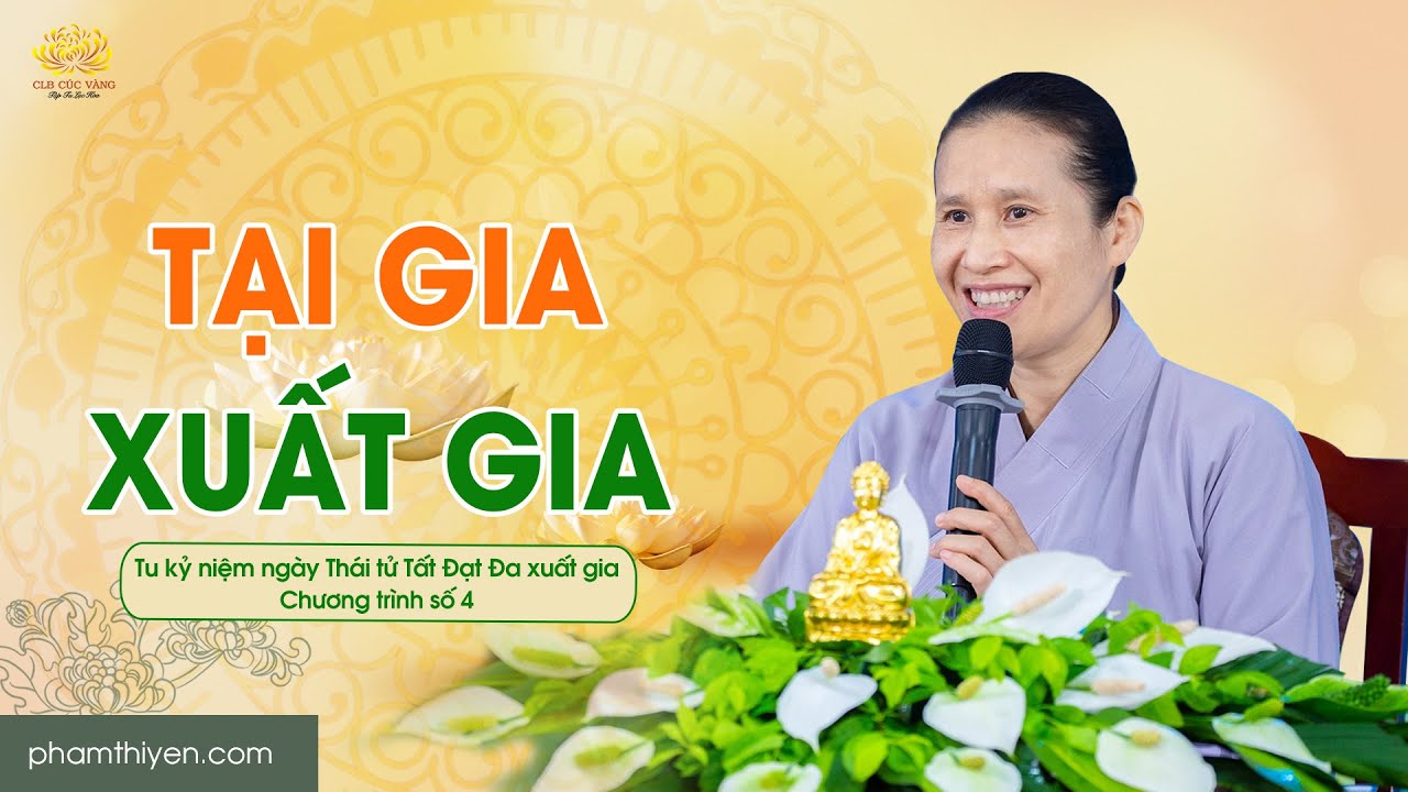 Tại gia - xuất gia | Tu kỷ niệm ngày Thái tử Tất Đạt Đa xuất gia - Chương trình số 4