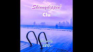 Clu - Skinnydippin' (Prod. sev.) [Rough Cutz]