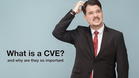 What is a CVE? And why are they so important