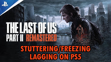 How To Fix The Last of Us Part II Remastered Stuttering, Freezing or Lagging On PS5