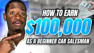 How to Make $100,000 as a Car Salesman (Beginners Guide)