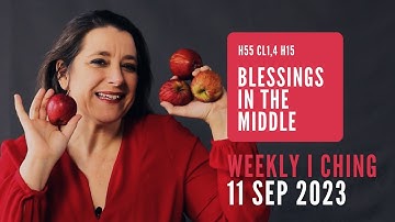 Blessings in the Middle // Weekly I Ching 11-17 Sep 2023 // Hexagram 55 & 15