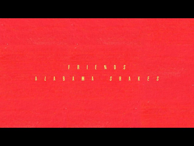 Watch Alabama Shakes - Friends (Official Lyric Video) on YouTube Watch Alabama Shakes - Friends (Official Lyric Video) on YouTube