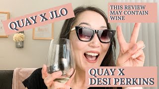 QUAY SUNGLASSES: x JLO and x DESI PERKINS REVIEW WITH WINE!!