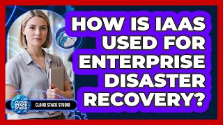How Is Iaas Used For Enterprise Disaster Recovery?