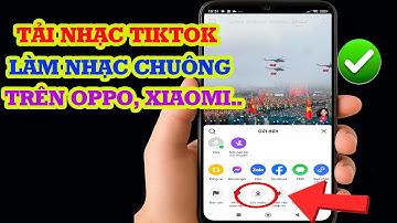 Cách tải nhạc Tiktok làm nhạc chuông điện thoại Xiaomi, Oppo...