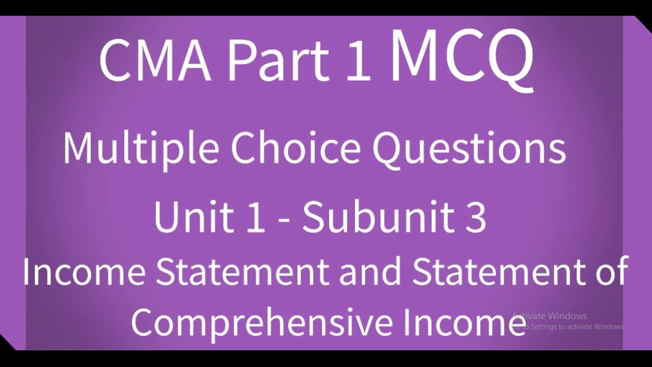 CMA Part 1 MCQ Unit 1 Subunit 3 Income Statement and Statement of Comprehensive Income