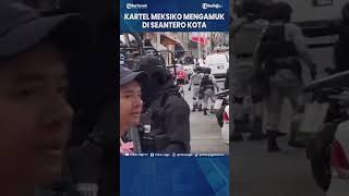 SERANGAN KARTEL DI SEANTERO KOTA, MEKSIKO BENAR BENAR MENCEKAM #Shorts