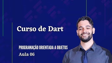 Curso de Dart -  [06]  Programação Orientada a Objetos (POO)