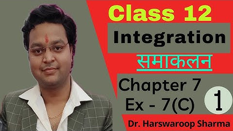Dr Harswaroop Sharma Class 12 Ncert Maths Chapter 7 Integration समाकलन Ex 7 (C) Part 1