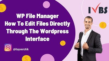 WP File Manager - How To Edit Files Directly Through The Wordpress Interface: Itay Verchik IVBS SEO
