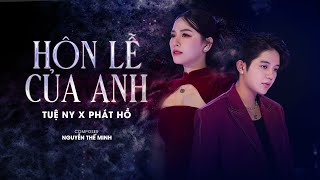 Hôn Lễ Của Anh - Tuệ Ny ft. Phát Hồ |  MV - Đám cưới anh người ta lên hát hò.....