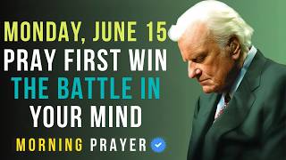 Monday, June 15 | Pray This to Overcome Every Battle in Your Mind | Billy Graham