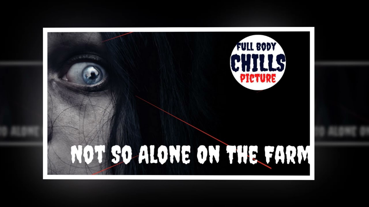 Not  So  Alone  On  The  Farm | Full Body Chills Picture