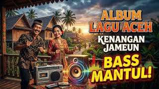 ALBUM LAGU ACEH — KENANGAN JAMEUN 💛 Bass Mantul @ACEHSTUDIOMUSIK #laguaceh #hauseaceh #hausemusik