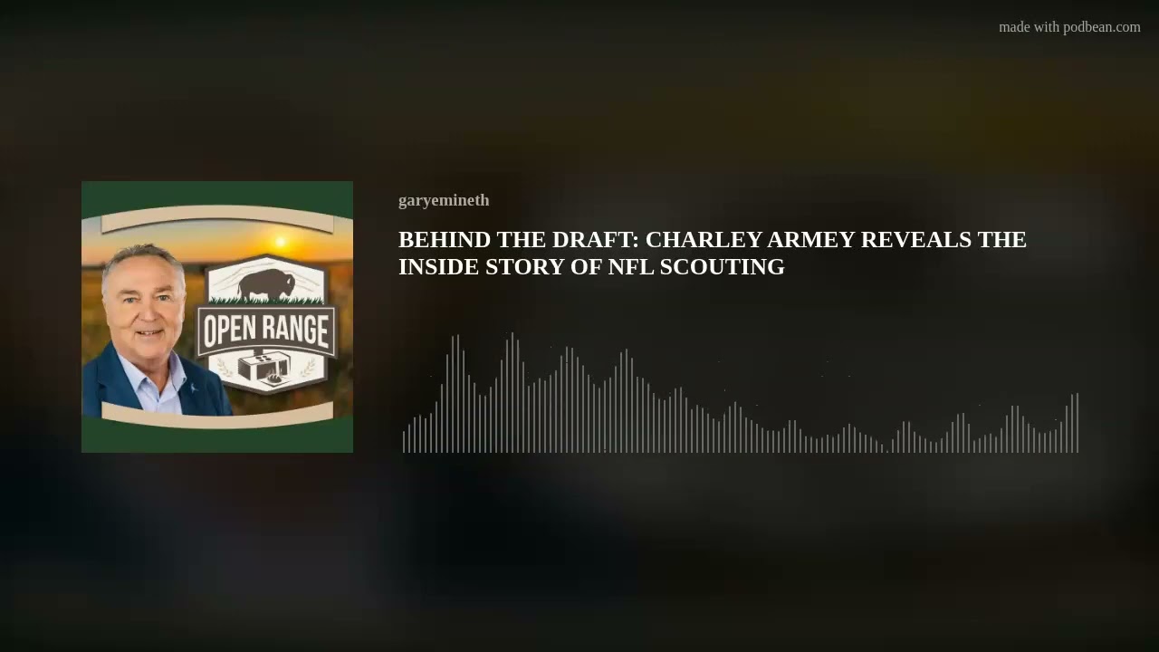 BEHIND THE DRAFT: CHARLEY ARMEY REVEALS THE INSIDE STORY OF NFL SCOUTING