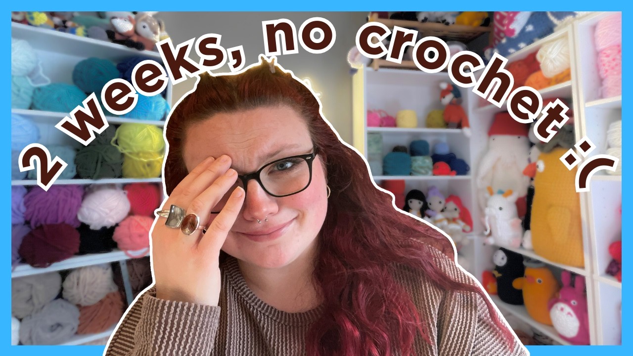 I haven't crocheted for TWO WEEKS 😭💔🤕