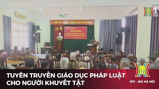 Tuyên truyền giáo dục pháp luật cho người khuyết tật | Tin mới nhất hôm nay